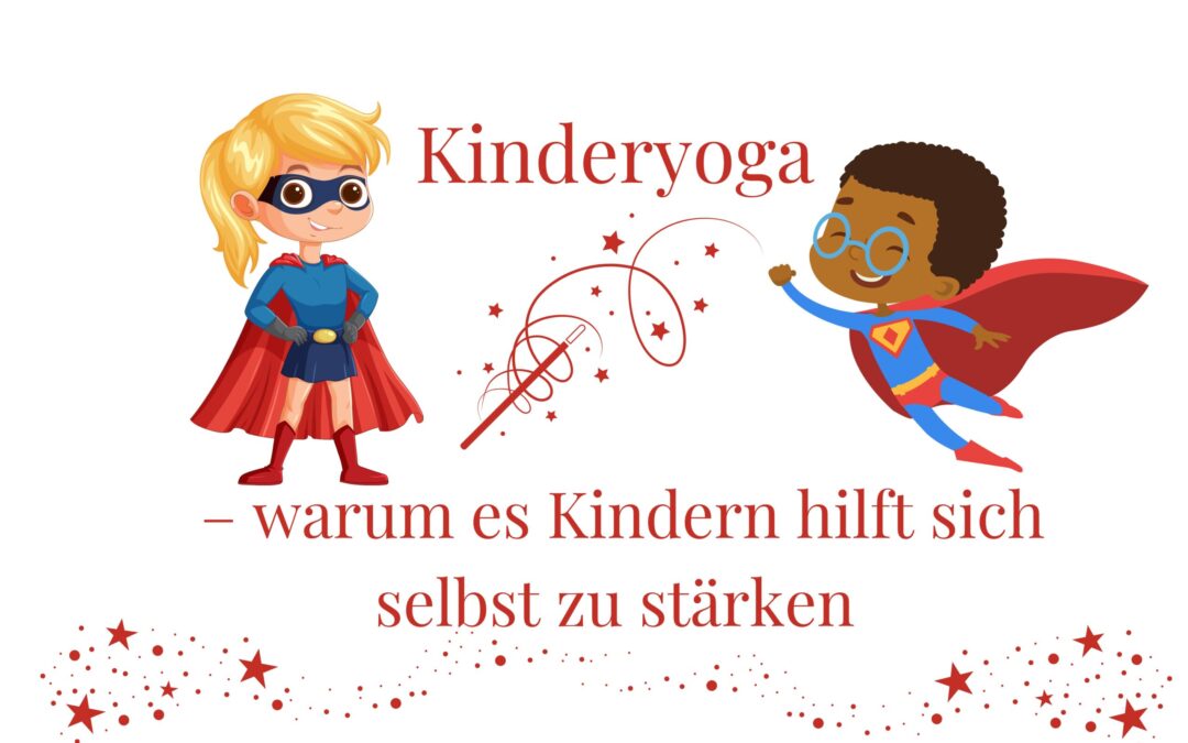 Kinderyoga – warum es Kindern hilft, sich selbst zu stärken