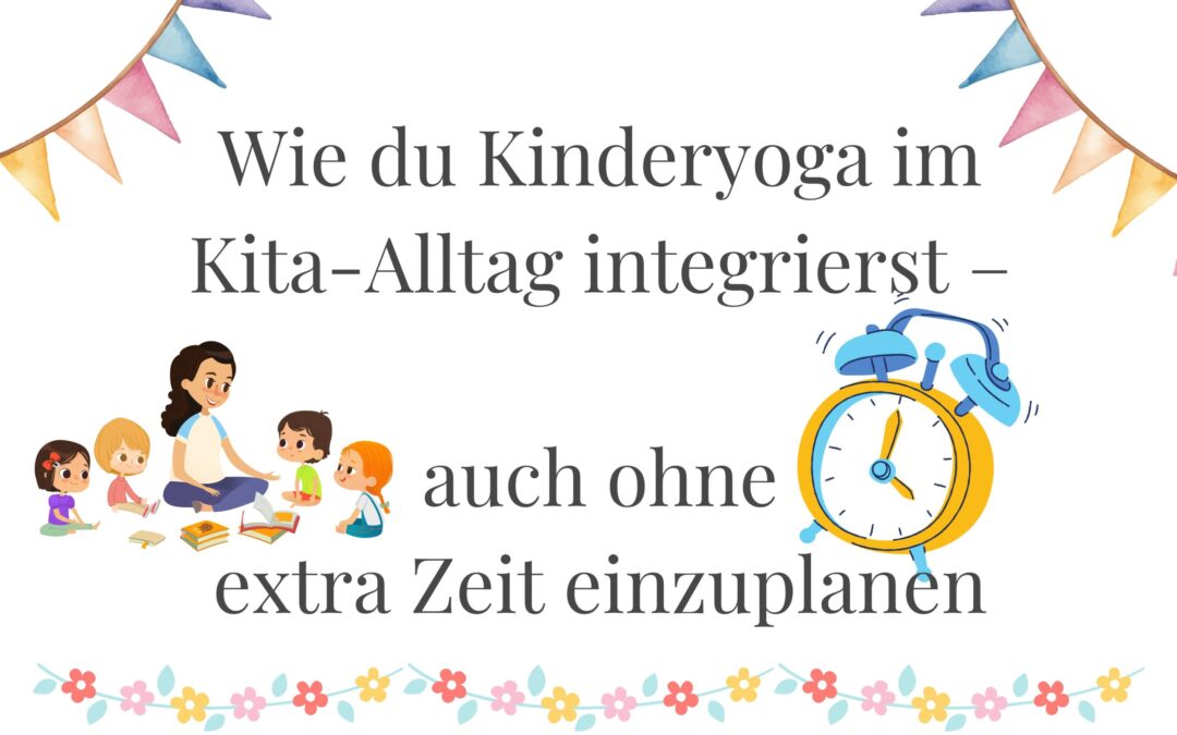 Wie du Kinderyoga im Kita-Alltag integrierst – auch ohne extra Zeit einzuplanen