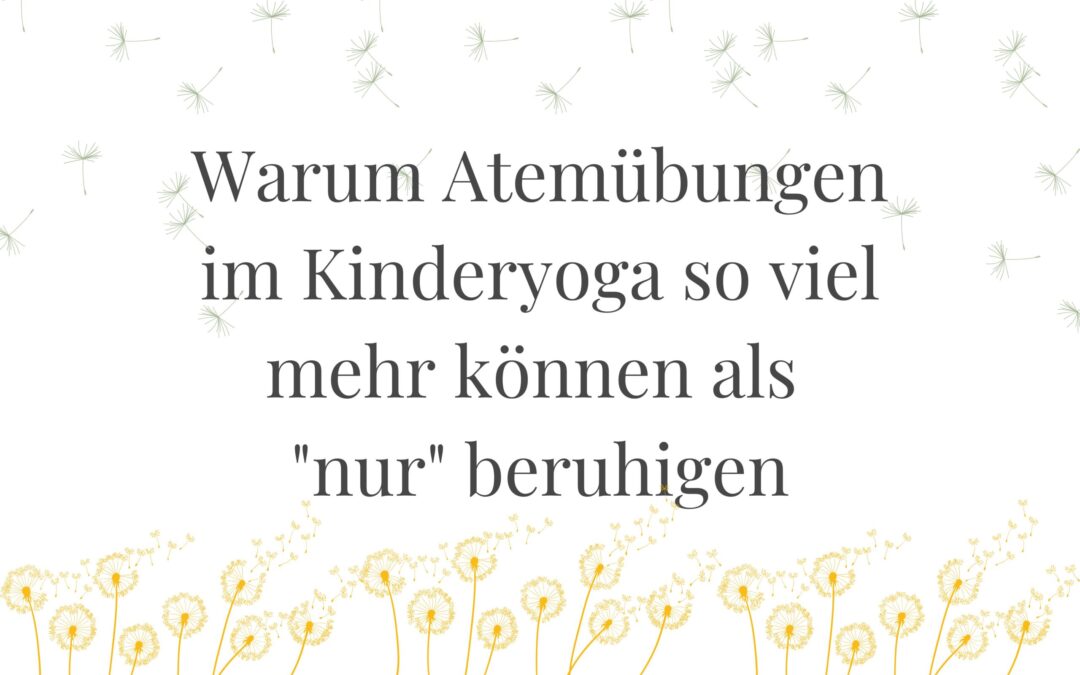Warum Atemübungen im Kinderyoga so viel mehr können als nur beruhigen