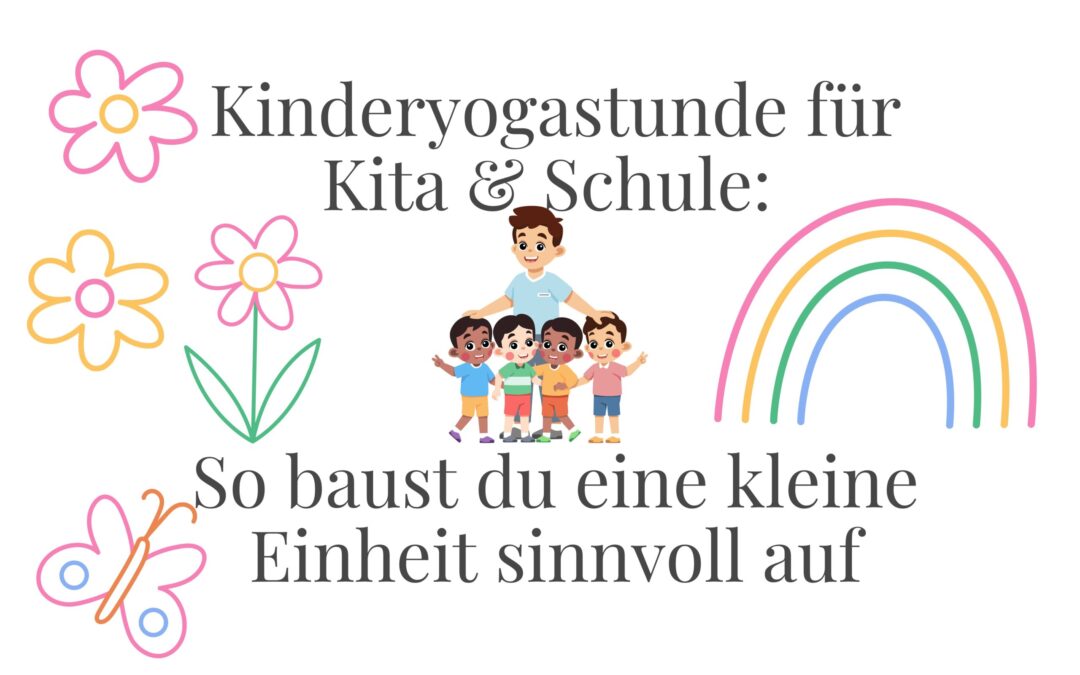 Kinderyogastunde für Kita & Schule: So baust du eine kleine Einheit sinnvoll auf
