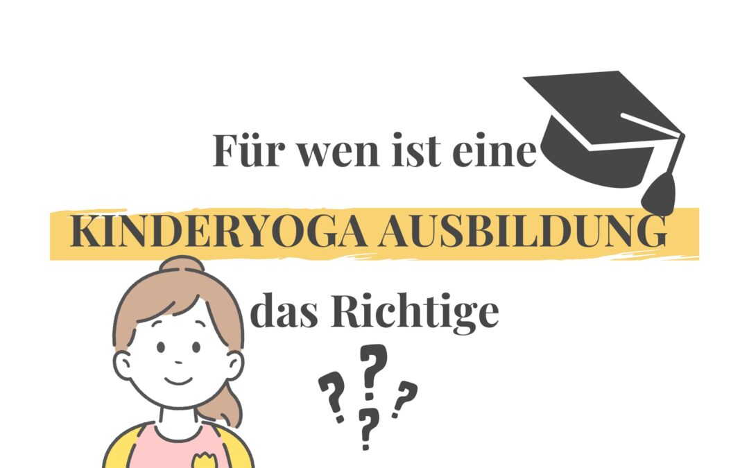 Für wen ist eine Kinderyoga Ausbildung das Richtige ?