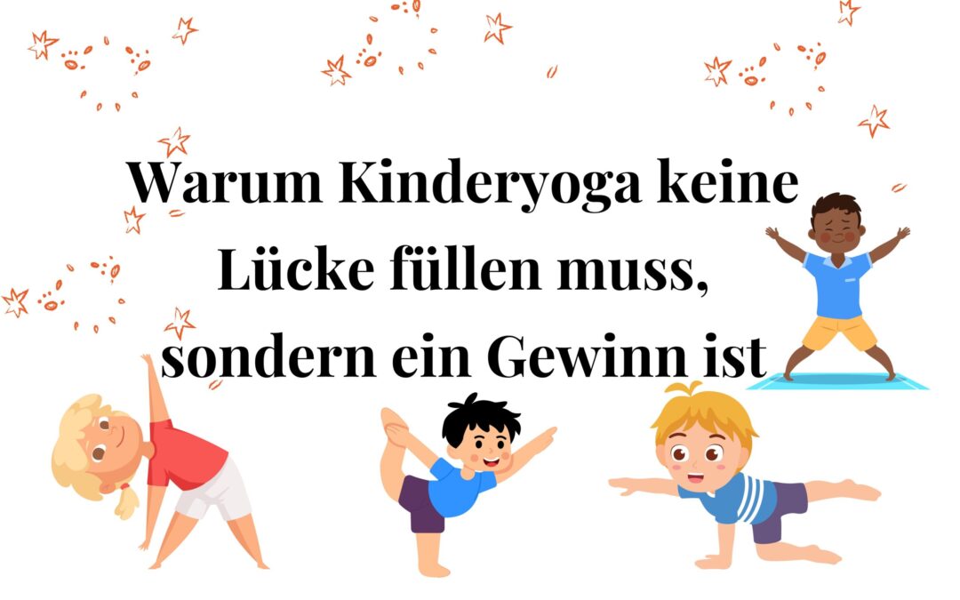 Warum Kinderyoga keine Lücke füllen muss, sondern ein Gewinn ist